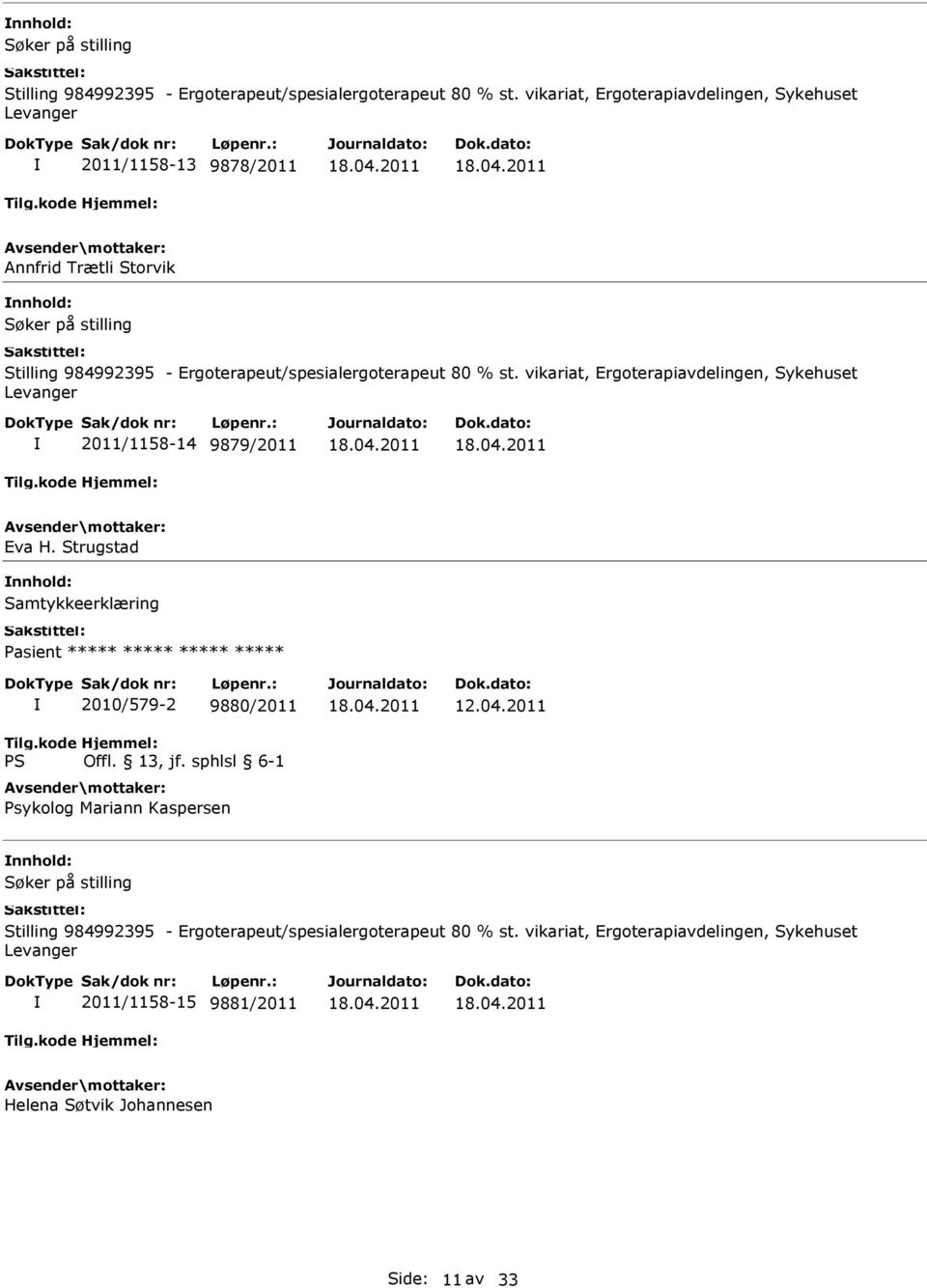 9879/2011 Eva H. Strugstad Samtykkeerklæring Pasient ***** ***** ***** ***** 2010/579-2 9880/2011 Psykolog Mariann Kaspersen 12.04.