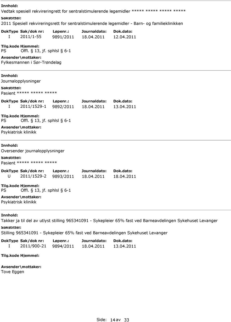 2011 Journalopplysninger Pasient ***** ***** ***** 2011/1529-1 9892/2011 Psykiatrisk klinikk 13.04.