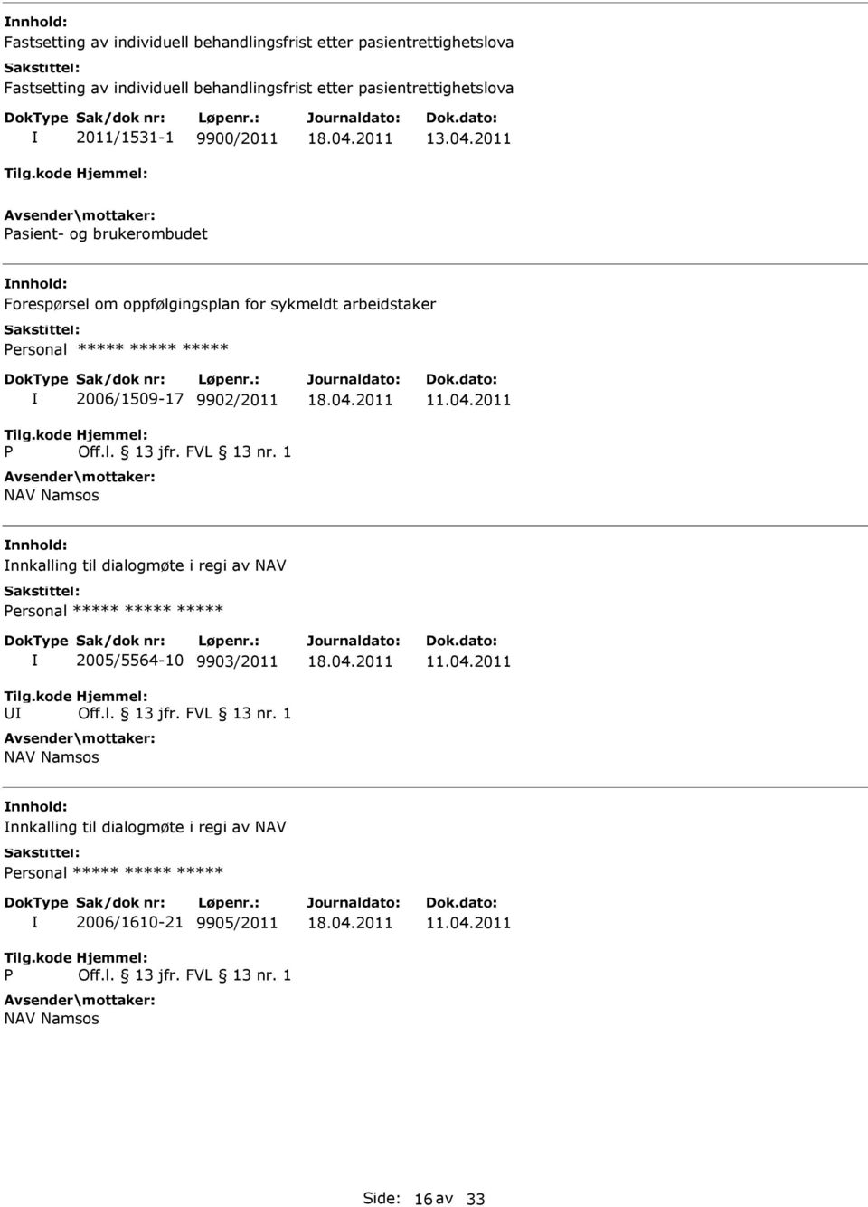 2011 Pasient- og brukerombudet Forespørsel om oppfølgingsplan for sykmeldt arbeidstaker P 2006/1509-17 9902/2011 Off.l. 13 jfr. FVL 13 nr.