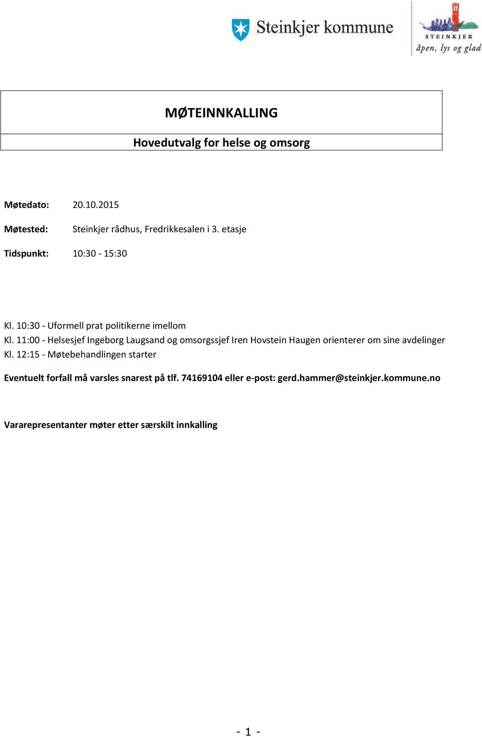 11:00 - Helsesjef Ingeborg Laugsand og omsorgssjef Iren Hovstein Haugen orienterer om sine avdelinger Kl.