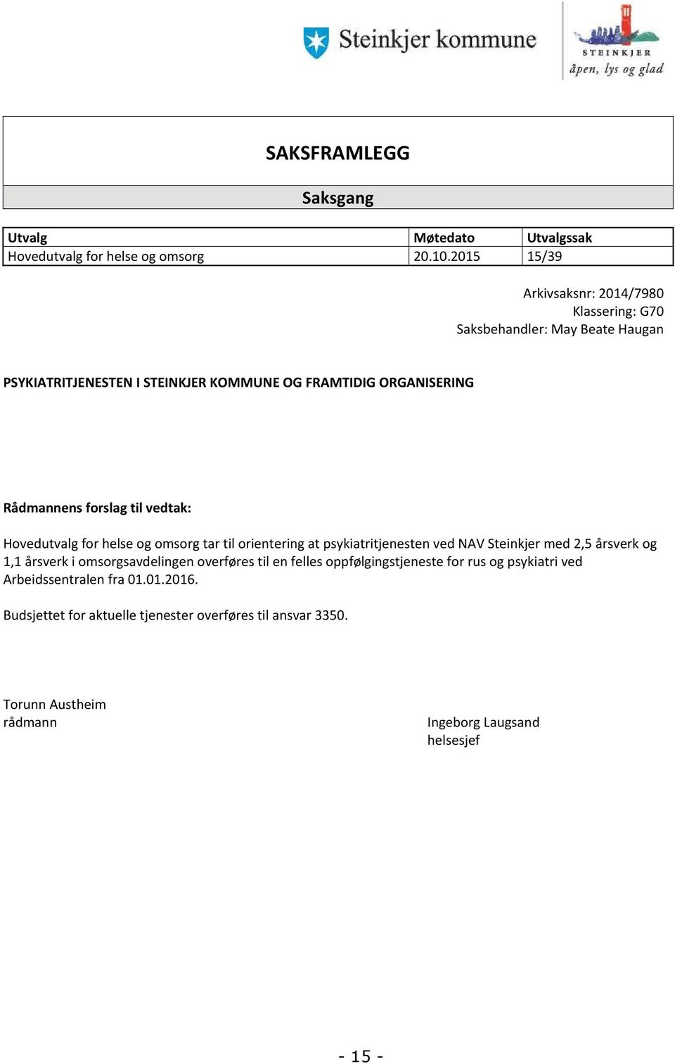 Rådmannens forslag til vedtak: Hovedutvalg for helse og omsorg tar til orientering at psykiatritjenesten ved NAV Steinkjer med 2,5 årsverk og 1,1 årsverk i