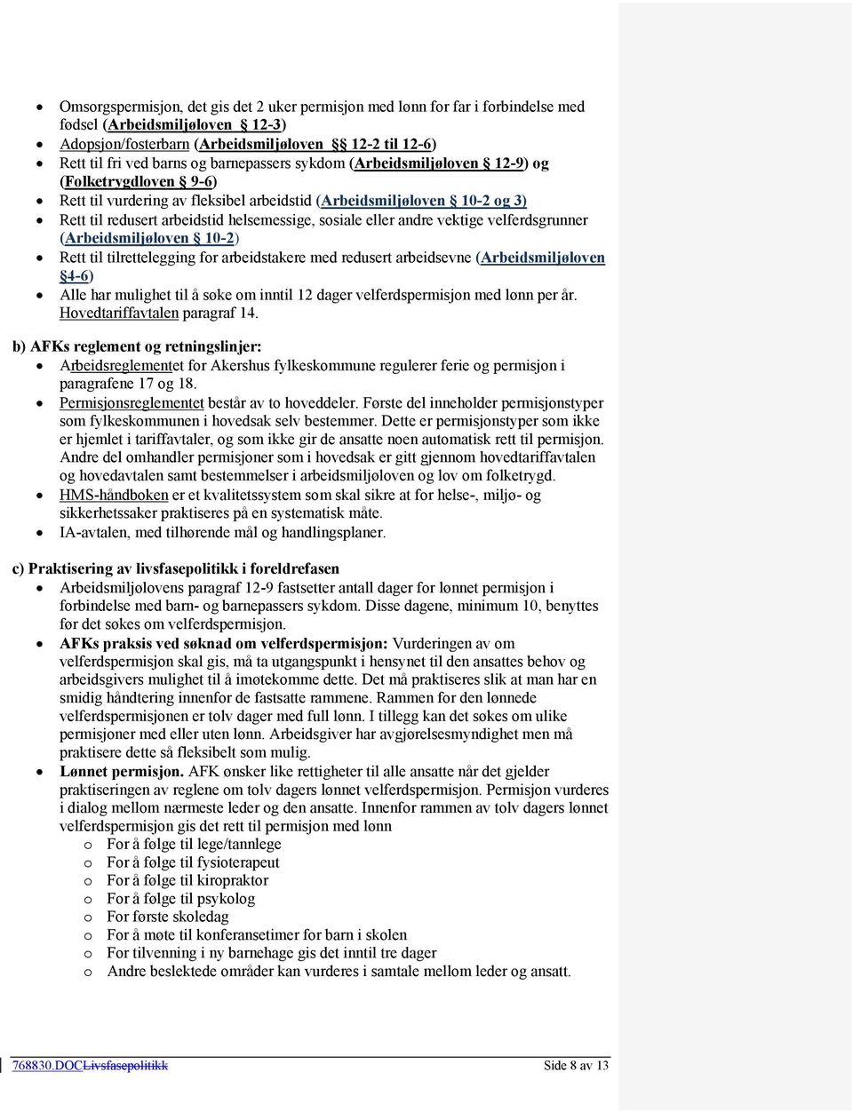 andre vektige velferdsgrunner (Arbeidsmiljøloven 10-2) Rett til tilrettelegging for arbeidstakere med redusert arbeidsevne (Arbeidsmiljøloven 4-6) Alle har mulighet til å søke om inntil 12 dager