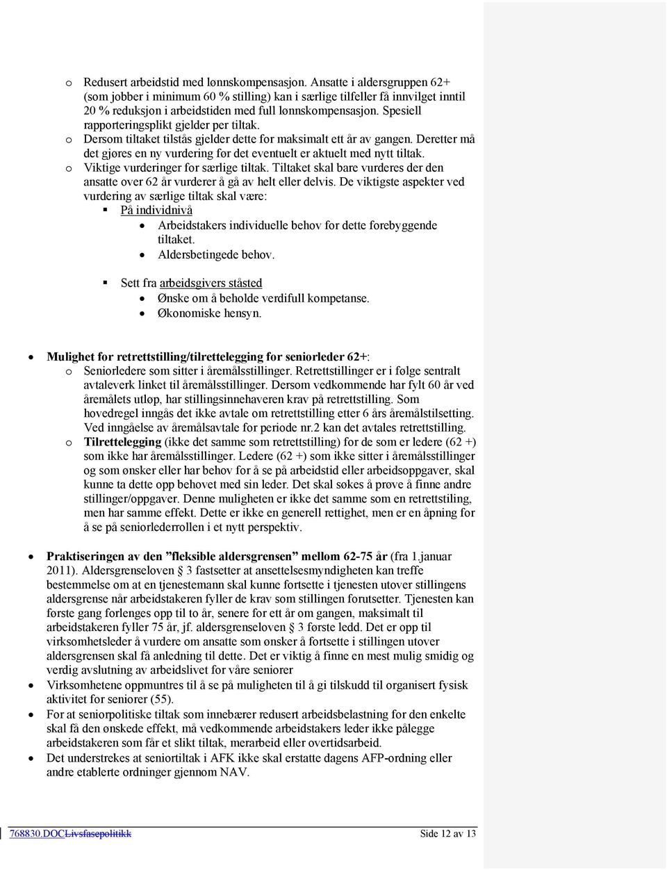 Spesiell rapporteringsplikt gjelder per tiltak. o Dersom tiltaket tilstås gjelder dette for maksimalt ett år av gangen.