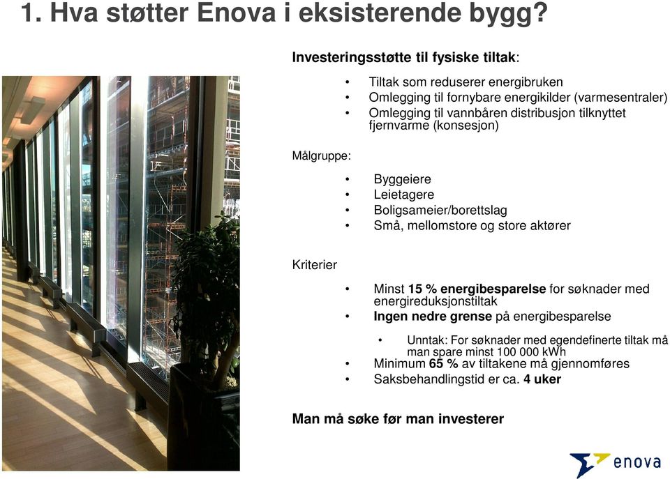 vannbåren distribusjon tilknyttet fjernvarme (konsesjon) Byggeiere Leietagere Boligsameier/borettslag Små, mellomstore og store aktører Kriterier Minst 15 %