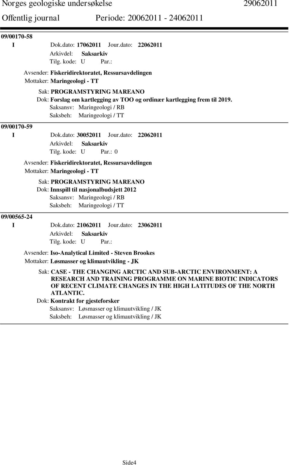 Saksansv: Maringeologi / RB Saksbeh: Maringeologi / TT 09/00170-59 I Dok.dato: 30052011 Jour.