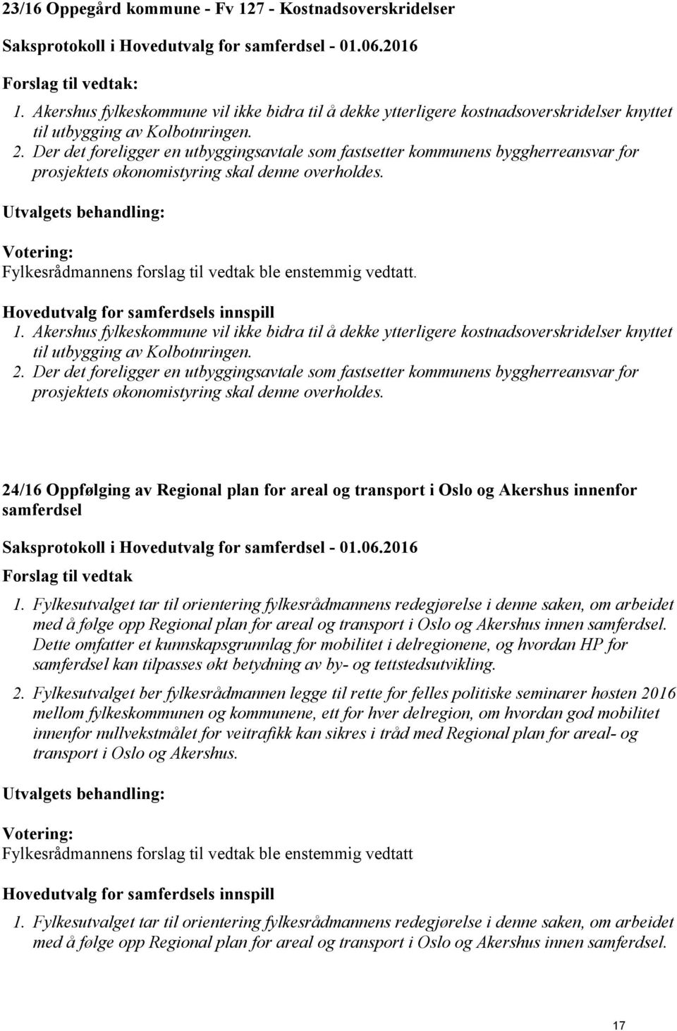 Der det foreligger en utbyggingsavtale som fastsetter kommunens byggherreansvar for prosjektets økonomistyring skal denne overholdes.