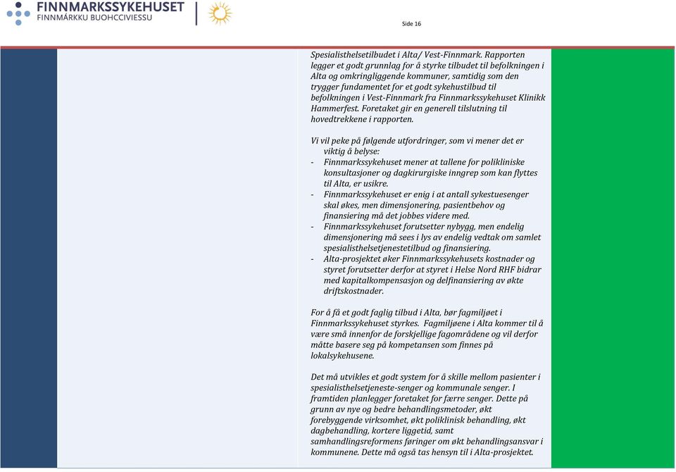 Vest-Finnmark fra Finnmarkssykehuset Klinikk Hammerfest. Foretaket gir en generell tilslutning til hovedtrekkene i rapporten.