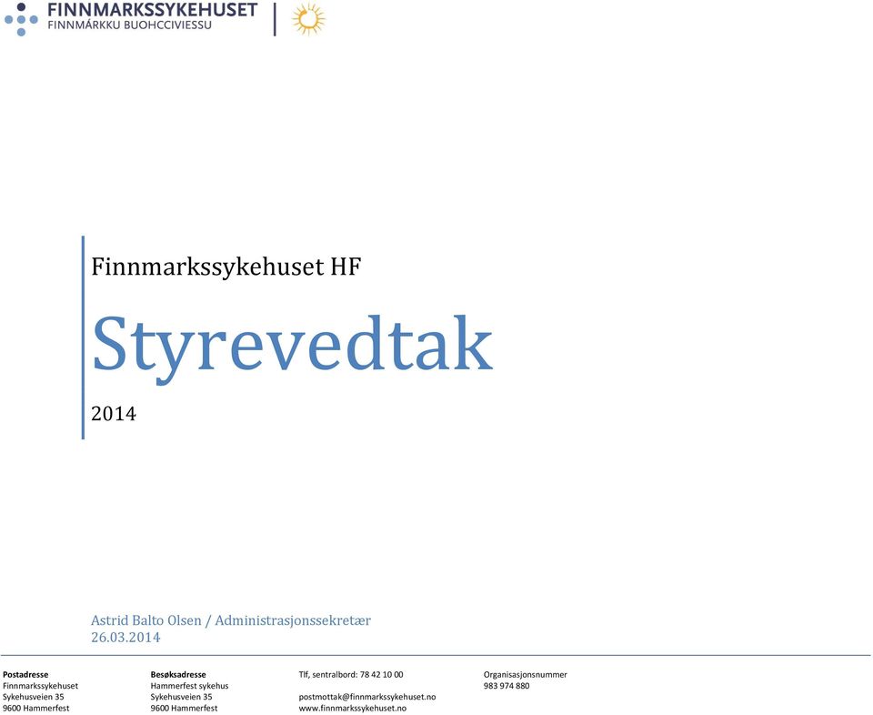 2014 Postadresse Besøksadresse Tlf, sentralbord: 78 42 10 00 Organisasjonsnummer