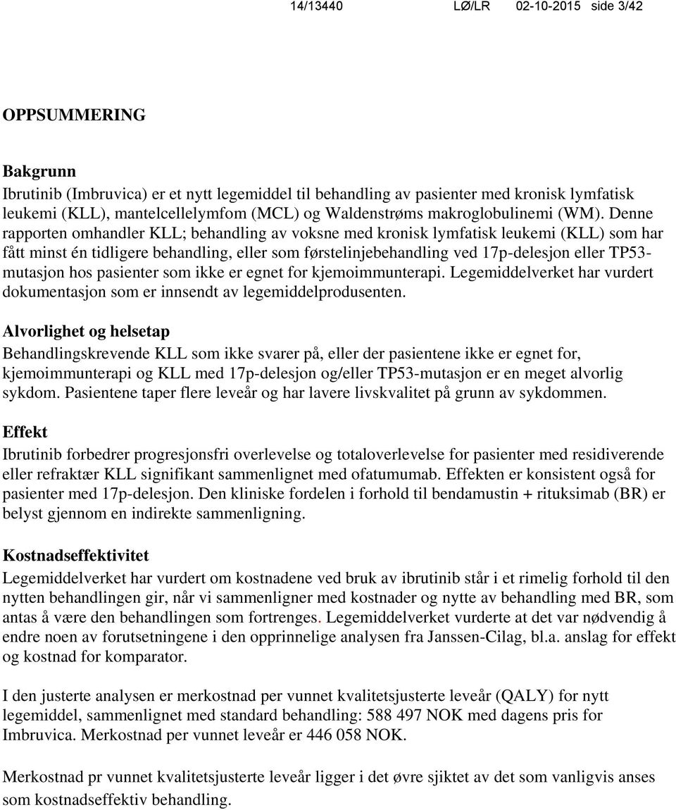 Denne rapporten omhandler KLL; behandling av voksne med kronisk lymfatisk leukemi (KLL) som har fått minst én tidligere behandling, eller som førstelinjebehandling ved 17p-delesjon eller TP53-