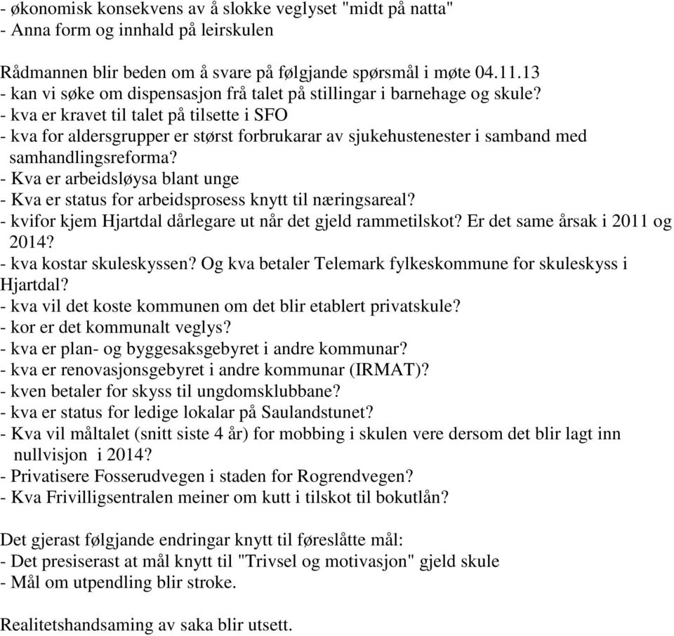 - kva er kravet til talet på tilsette i SFO - kva for aldersgrupper er størst forbrukarar av sjukehustenester i samband med samhandlingsreforma?