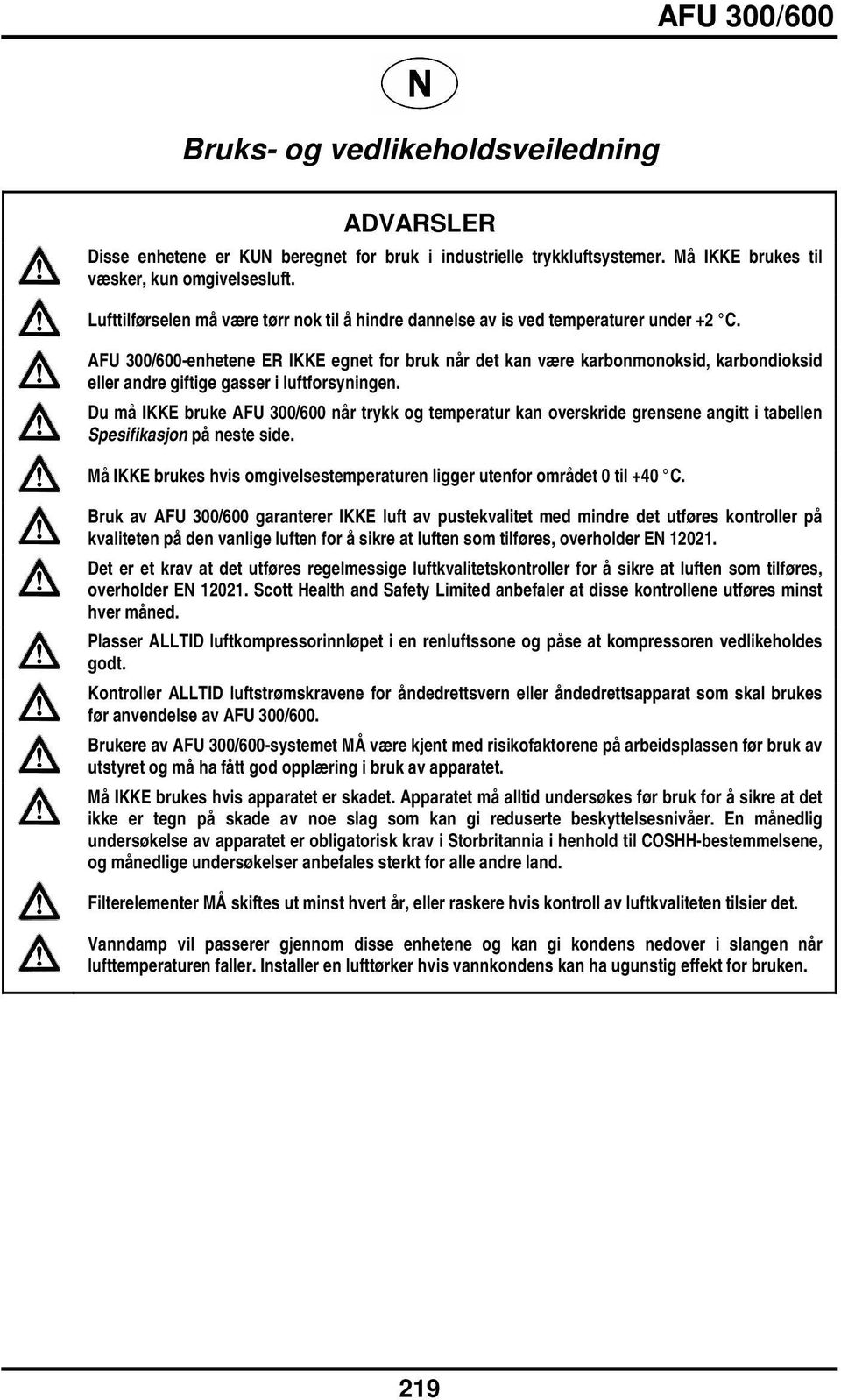 AFU 300/600enhetene ER IKKE egnet for bruk når det kan være karbonmonoksid, karbondioksid eller andre giftige gasser i luftforsyningen.