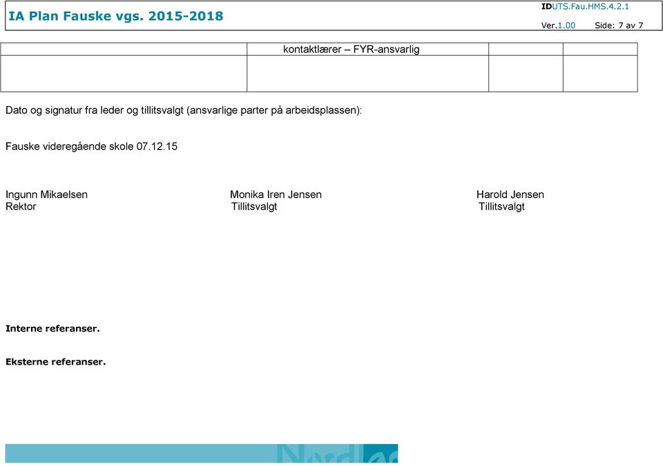 tillitsvalgt (ansvarlige parter på arbeidsplassen): Fauske videregående