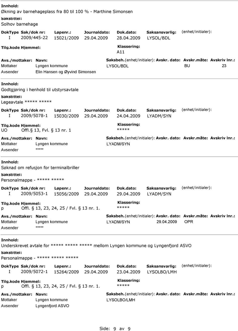 1 Mottaker LYADM/SYN Søknad om refusjon for terminalbriller Personalmae - 2009/5053-1 15056/2009 LYADM/SYN Mottaker LYADM/SYN OPR