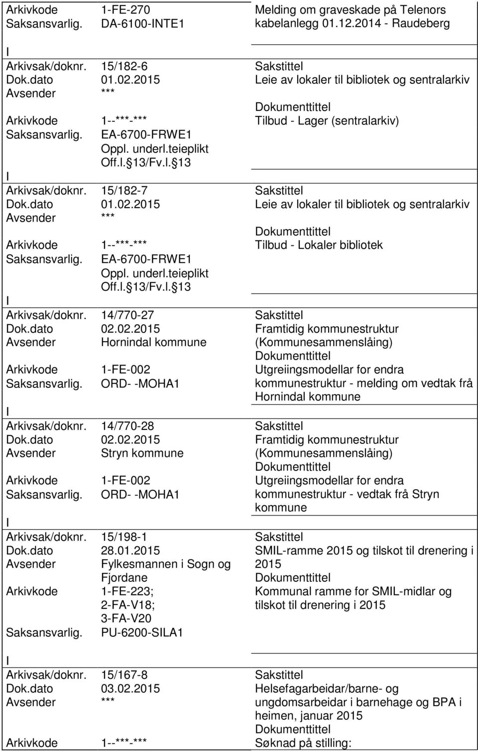 2015 Leie av lokaler til bibliotek og sentralarkiv 1--***-*** Tilbud - Lokaler bibliotek EA-6700-FRWE1 Arkivsak/doknr. 14/770-27 Sakstittel Dok.dato 02.