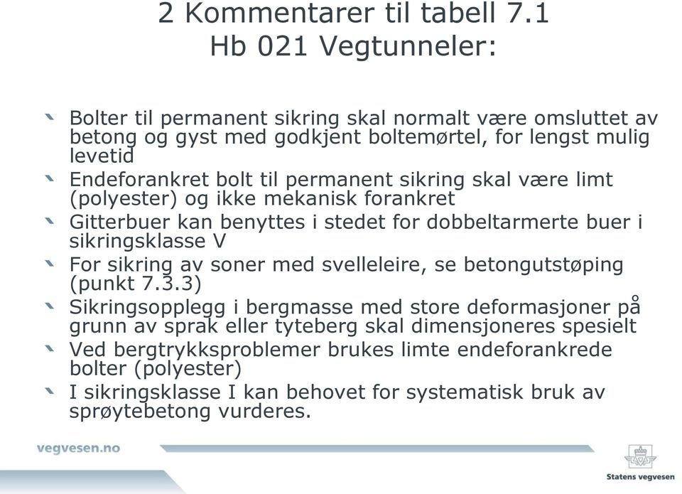 til permanent sikring skal være limt (polyester) og ikke mekanisk forankret Gitterbuer kan benyttes i stedet for dobbeltarmerte buer i sikringsklasse V For sikring av