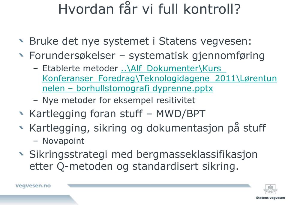 .\alf_dokumenter\kurs_ Konferanser_Foredrag\Teknologidagene_2011\Lørentun nelen borhullstomografi dyprenne.