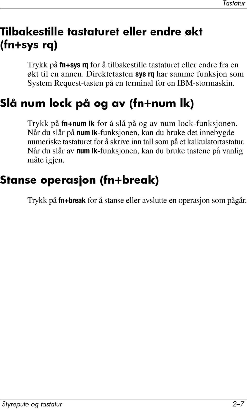 Slå num lock på og av (fn+num lk) Trykk på fn+num lk for å slå på og av num lock-funksjonen.