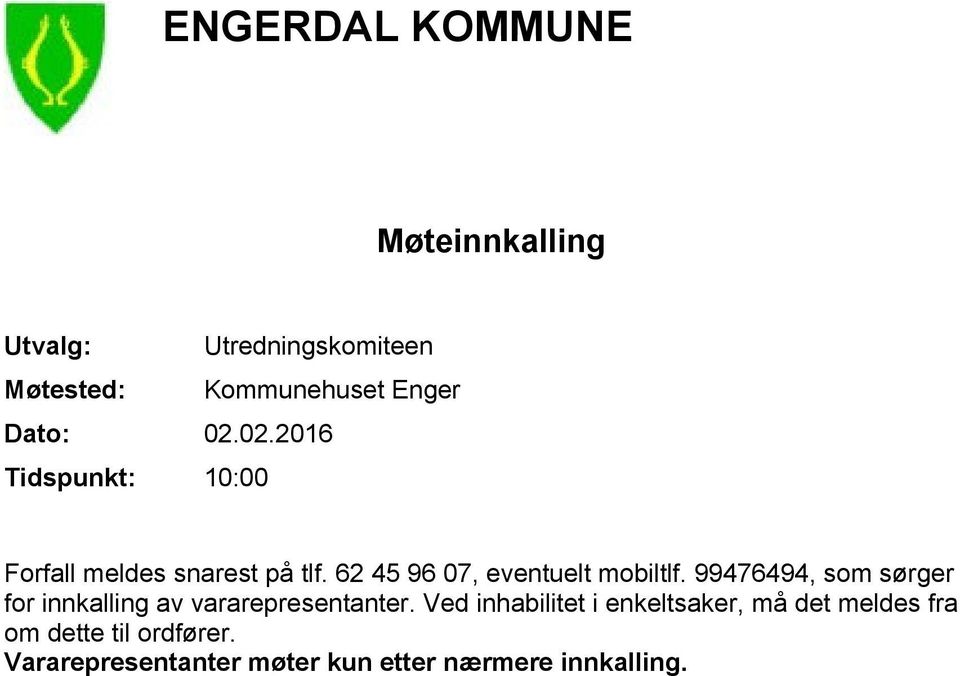 62 45 96 07, eventuelt mobiltlf. 99476494, som sørger for innkalling av vararepresentanter.