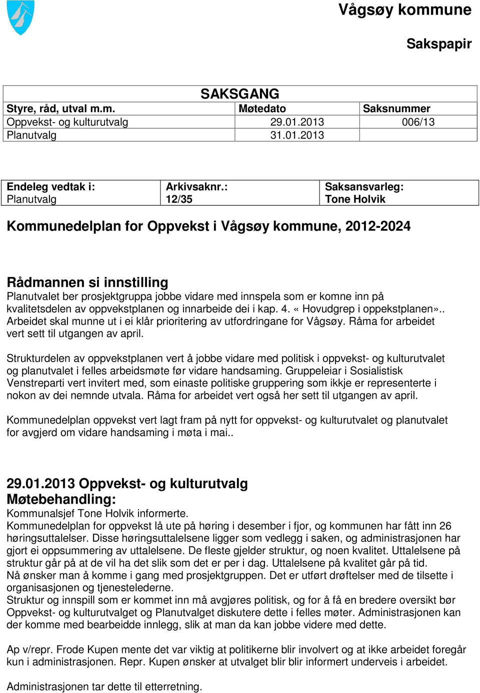 kvalitetsdelen av oppvekstplanen og innarbeide dei i kap. 4. «Hovudgrep i oppekstplanen».. Arbeidet skal munne ut i ei klår prioritering av utfordringane for Vågsøy.