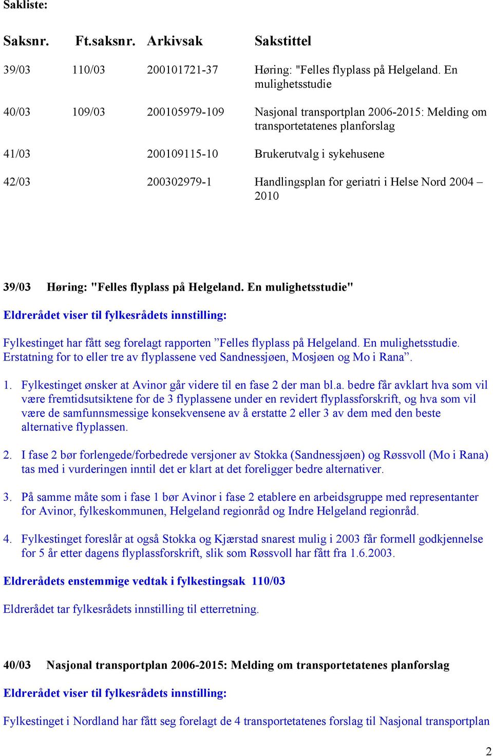 for geriatri i Helse Nord 2004 2010 39/03 Høring: "Felles flyplass på Helgeland.