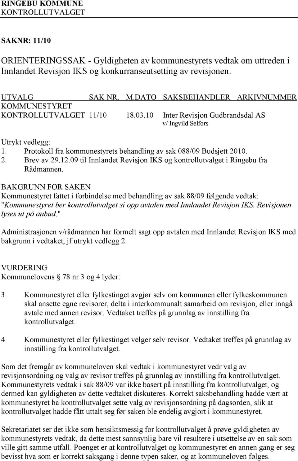 Protokoll fra kommunestyrets behandling av sak 088/09 Budsjett 2010. 2. Brev av 29.12.09 til Innlandet Revisjon IKS og kontrollutvalget i Ringebu fra Rådmannen.