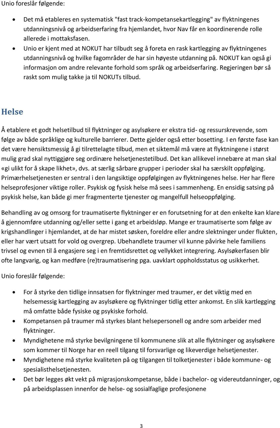 NOKUT kan også gi informasjon om andre relevante forhold som språk og arbeidserfaring. Regjeringen bør så raskt som mulig takke ja til NOKUTs tilbud.