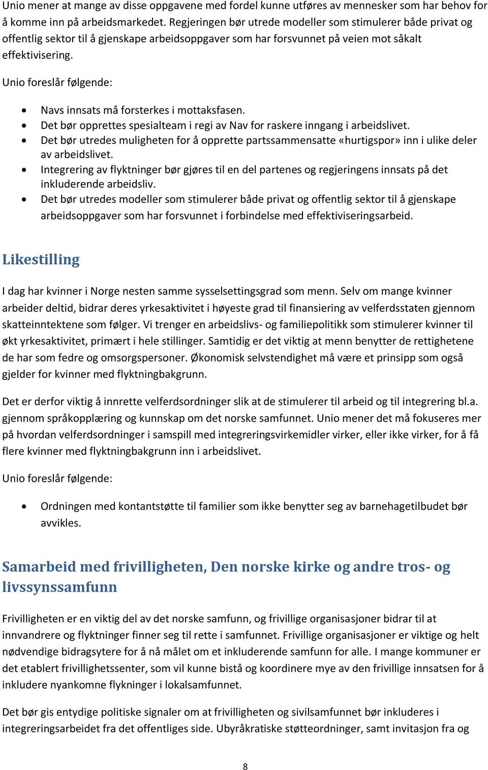 Navs innsats må forsterkes i mottaksfasen. Det bør opprettes spesialteam i regi av Nav for raskere inngang i arbeidslivet.