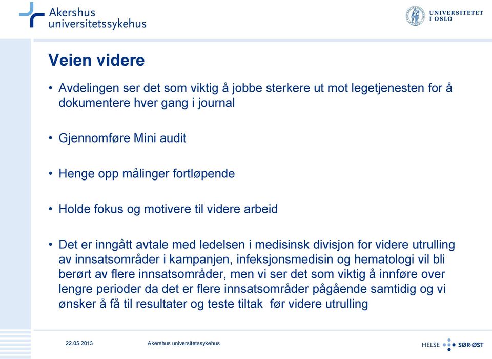 utrulling av innsatsområder i kampanjen, infeksjonsmedisin og hematologi vil bli berørt av flere innsatsområder, men vi ser det som viktig å