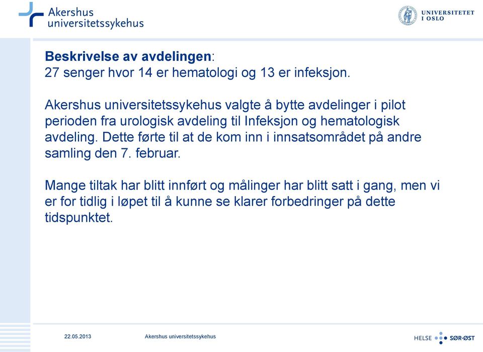 hematologisk avdeling. Dette førte til at de kom inn i innsatsområdet på andre samling den 7. februar.