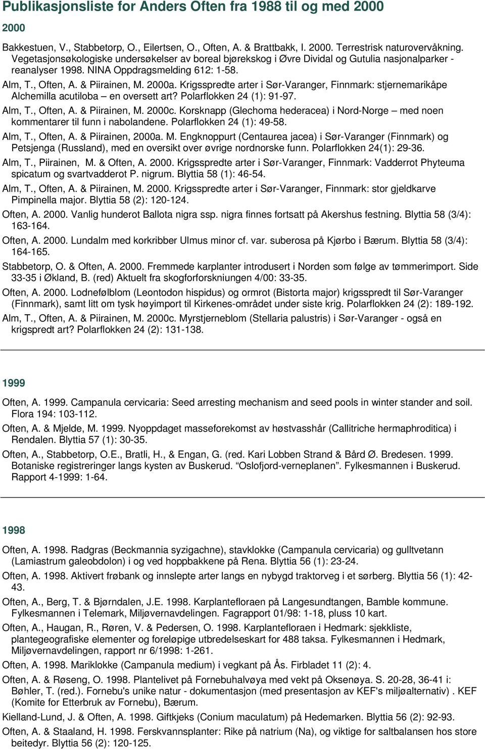 Krigsspredte arter i Sør-Varanger, Finnmark: stjernemarikåpe Alchemilla acutiloba en oversett art? Polarflokken 24 (1): 91-97. Alm, T., Often, A. & Piirainen, M. 2000c.