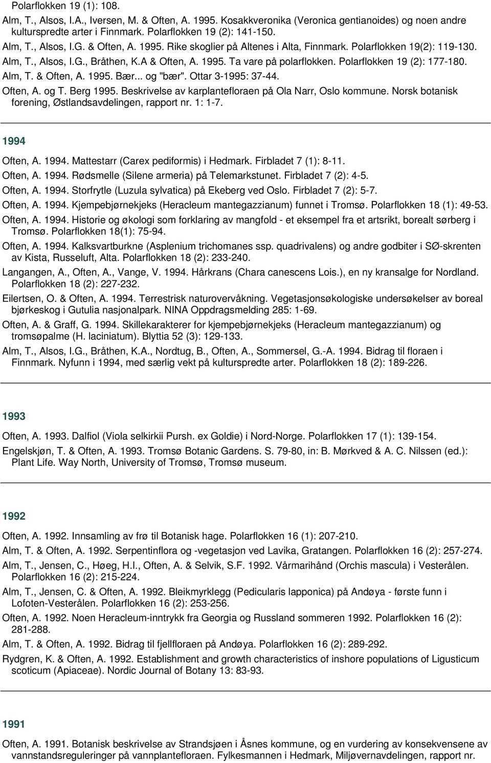 Alm, T. & Often, A. 1995. Bær... og "bær". Ottar 3-1995: 37-44. Often, A. og T. Berg 1995. Beskrivelse av karplantefloraen på Ola Narr, Oslo kommune.