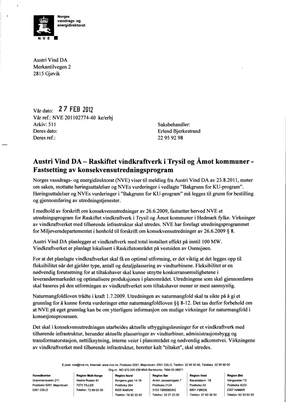 fra Austri Vind DA av 23.8.2011, møter om saken, mottatte høringsuttalelser og NVEs vurderinger i vedlagte "Bakgrunn for KU-program".