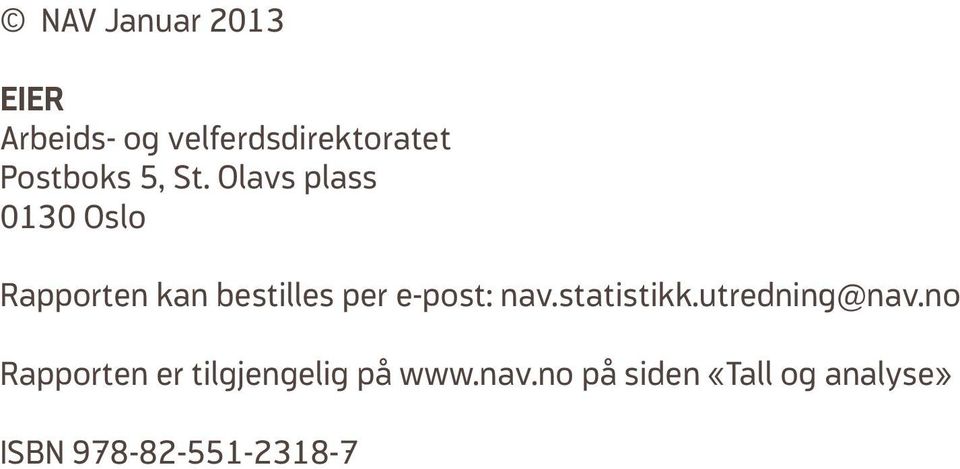 Olavs plass 0130 Oslo Rapporten kan bestilles per e-post: nav.