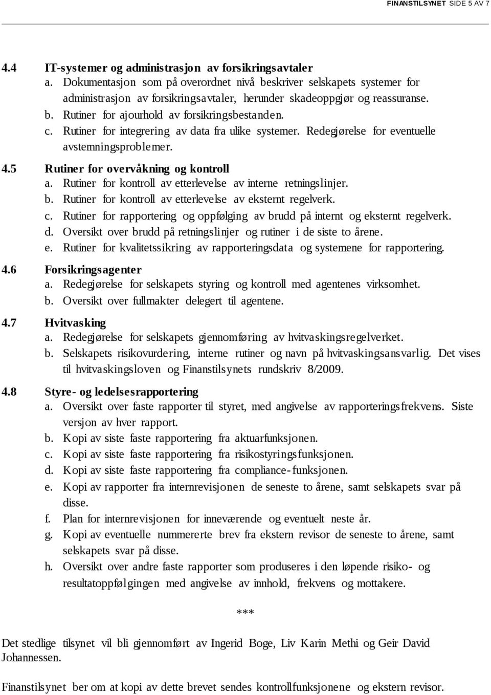 Rutiner for integrering av data fra ulike systemer. Redegjørelse for eventuelle avstemningsproblemer. 4.5 Rutiner for overvåkning og kontroll a.