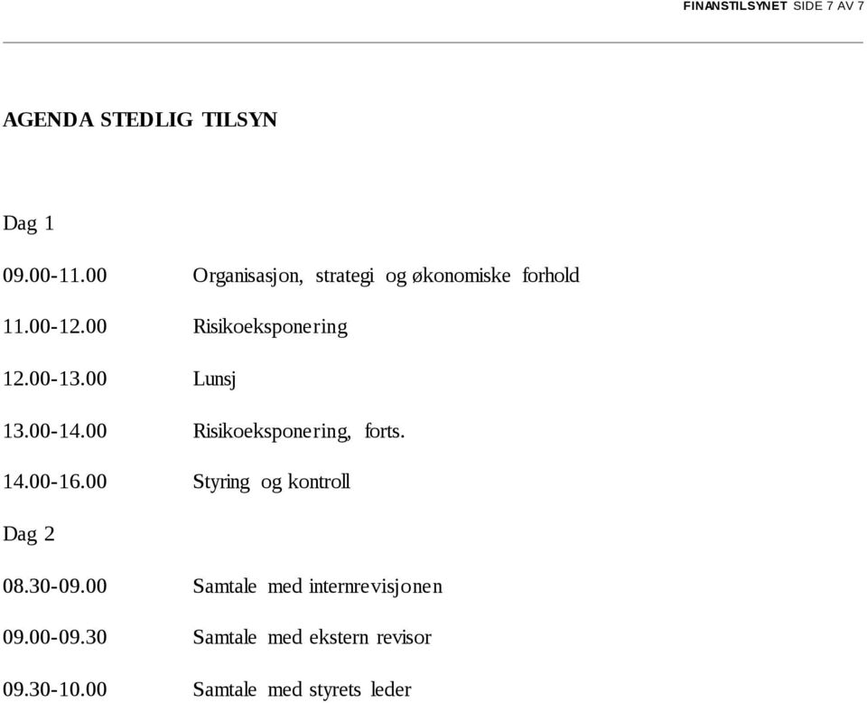 00 Lunsj 13.00-14.00 Risikoeksponering, forts. 14.00-16.00 Styring og kontroll Dag 2 08.