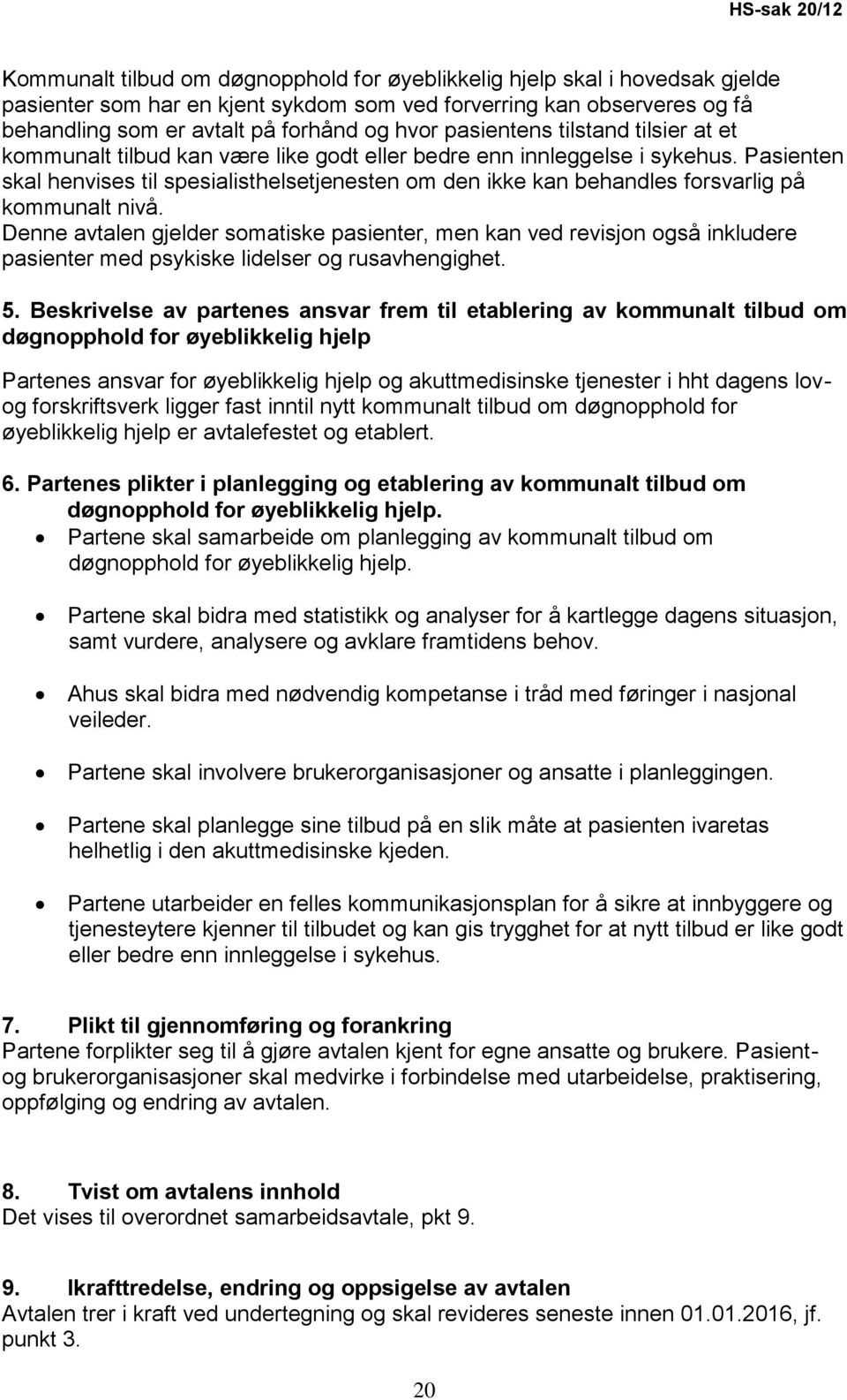 Pasienten skal henvises til spesialisthelsetjenesten om den ikke kan behandles forsvarlig på kommunalt nivå.