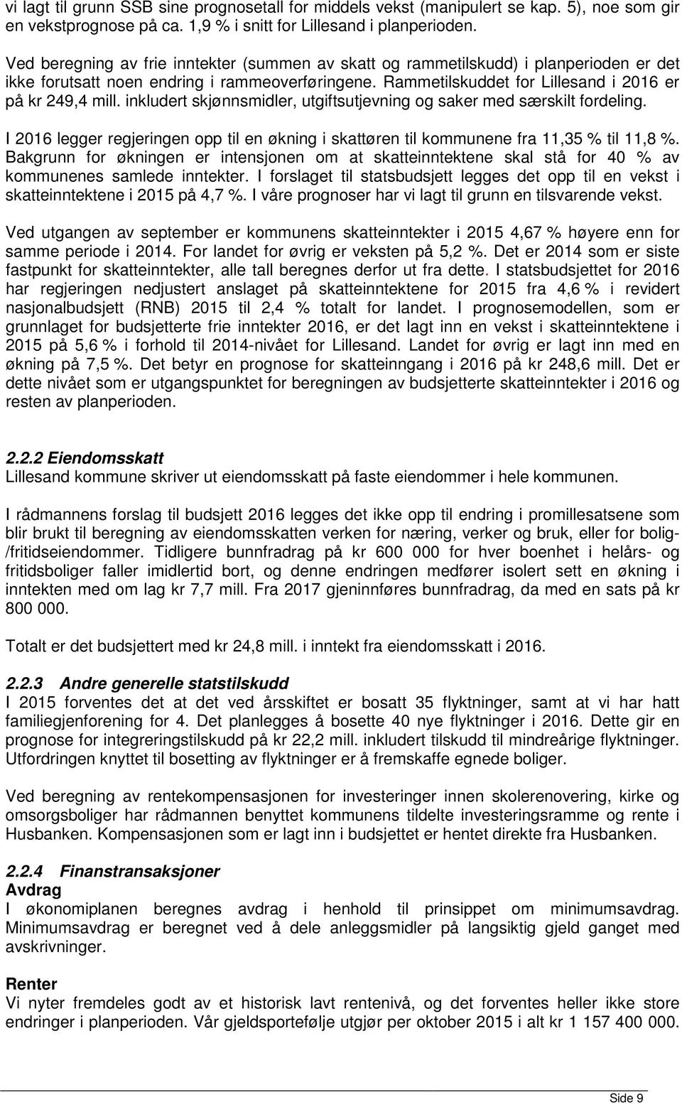 inkludert skjønnsmidler, utgiftsutjevning og saker med særskilt fordeling. I 2016 legger regjeringen opp til en økning i skattøren til kommunene fra 11,35 % til 11,8 %.