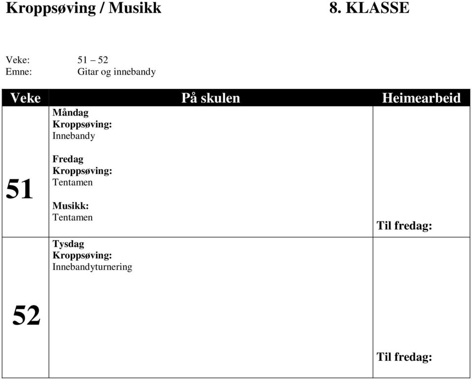 Heimearbeid Måndag Kroppsøving: Innebandy 51 52 Fredag