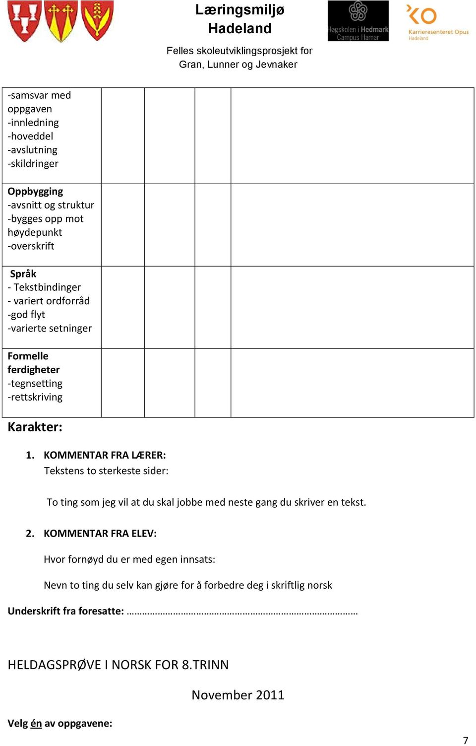 KOMMENTAR FRA LÆRER: Tekstens to sterkeste sider: To ting som jeg vil at du skal jobbe med neste gang du skriver en tekst. 2.