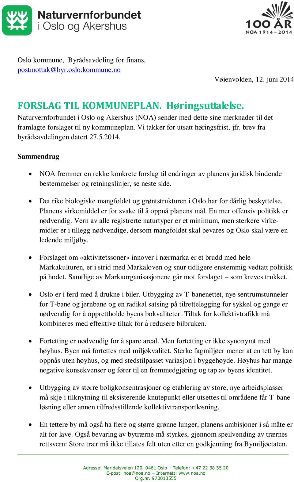 5.2014. Sammendrag NOA fremmer en rekke konkrete forslag til endringer av planens juridisk bindende bestemmelser og retningslinjer, se neste side.