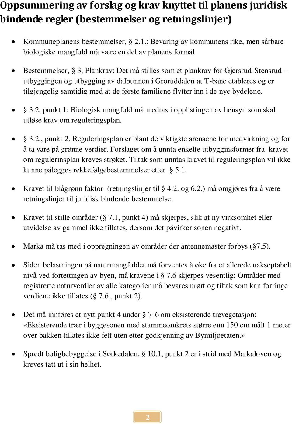 av dalbunnen i Groruddalen at T-bane etableres og er tilgjengelig samtidig med at de første familiene flytter inn i de nye bydelene. 3.