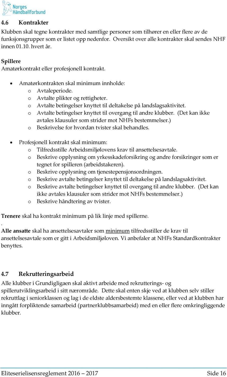 o vtalte plikter og rettigheter. o vtalte betingelser knyttet til deltakelse på landslagsaktivitet. o vtalte betingelser knyttet til overgang til andre klubber.