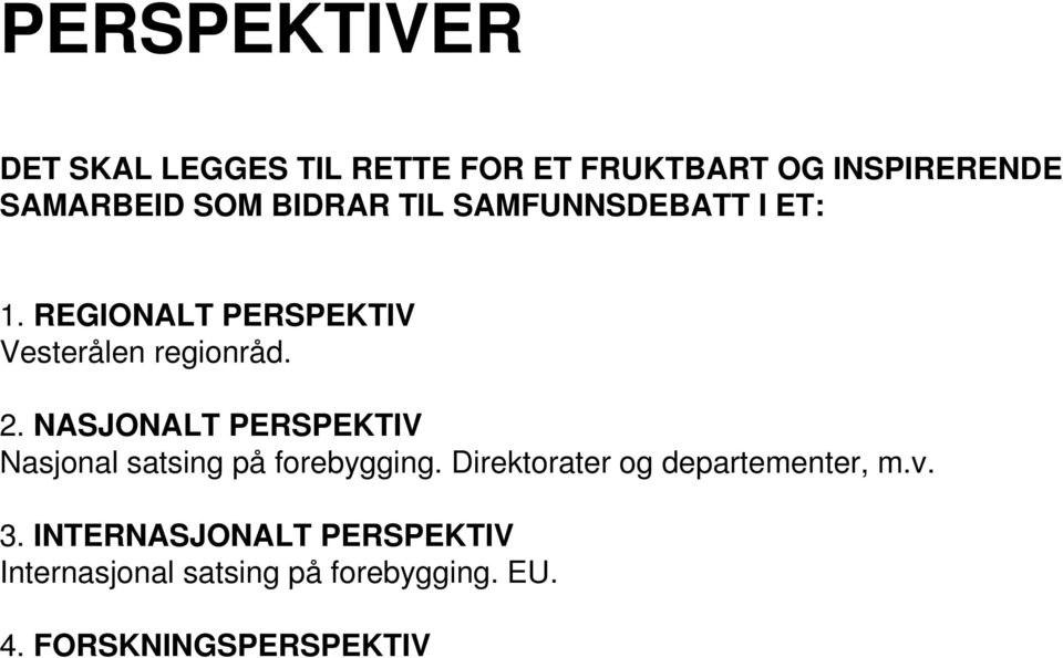 NASJONALT PERSPEKTIV Nasjonal satsing på forebygging. Direktorater og departementer, m.