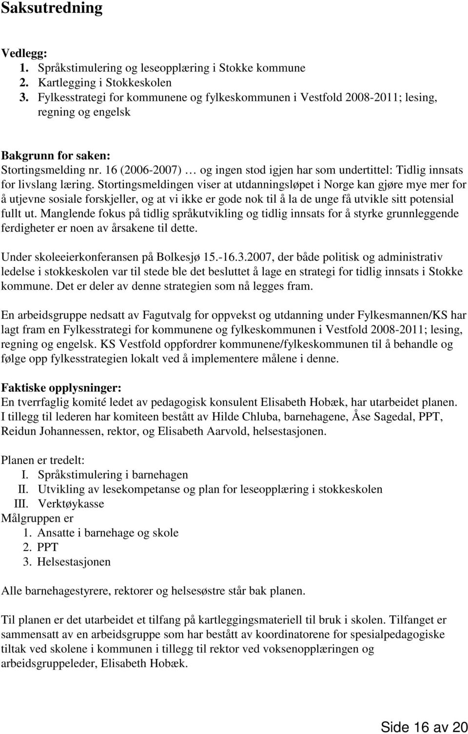 16 (2006-2007) og ingen stod igjen har som undertittel: Tidlig innsats for livslang læring.