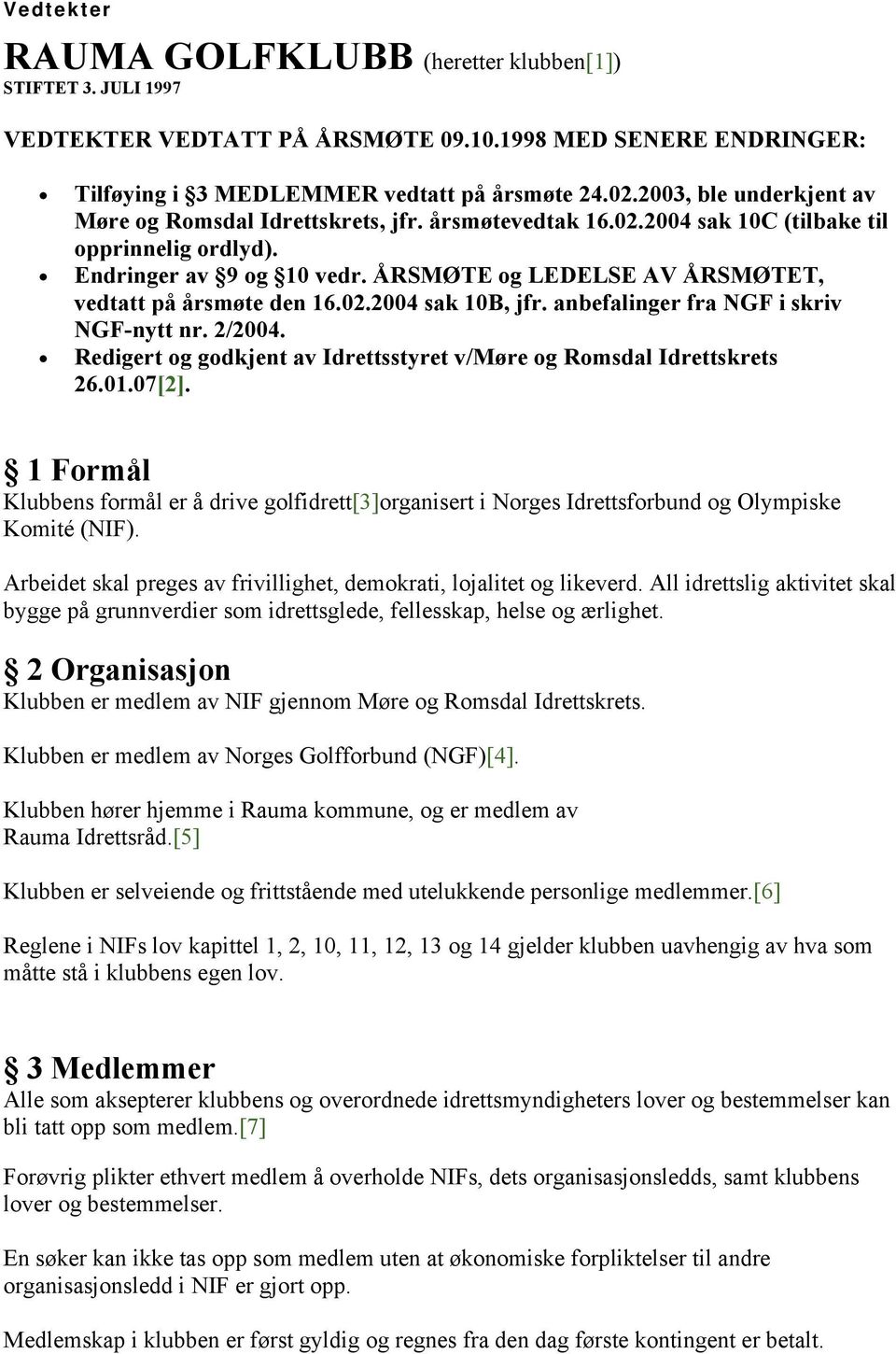 ÅRSMØTE og LEDELSE AV ÅRSMØTET, vedtatt på årsmøte den 16.02.2004 sak 10B, jfr. anbefalinger fra NGF i skriv NGF-nytt nr. 2/2004.