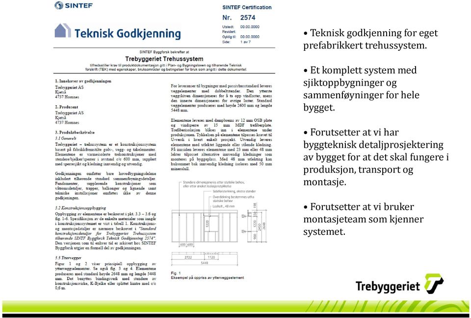 Forutsetter at vi har byggteknisk detaljprosjektering av bygget tfor at tdet