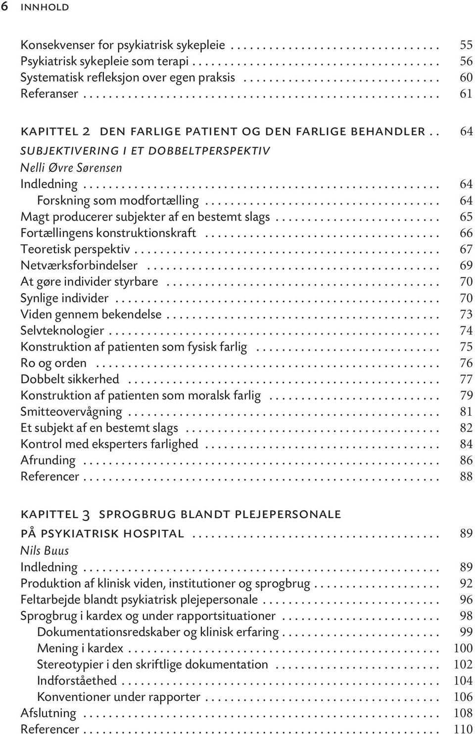 . 64 subjektivering i et dobbeltperspektiv Nelli Øvre Sørensen Indledning........................................................ 64 Forskning som modfortælling.