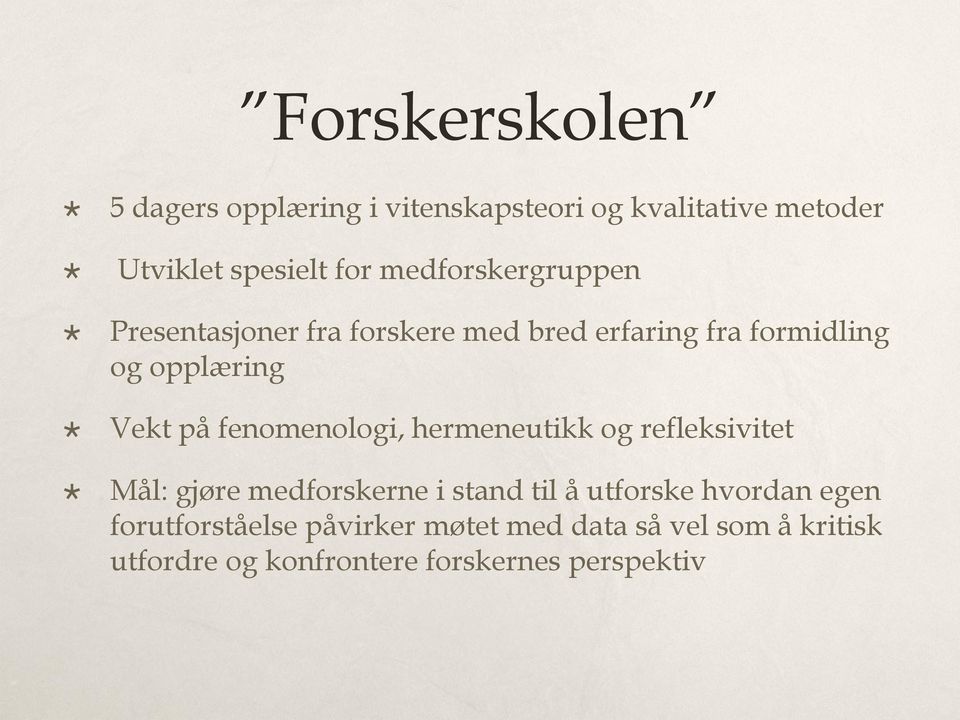 fenomenologi, hermeneutikk og refleksivitet Mål: gjøre medforskerne i stand til å utforske hvordan