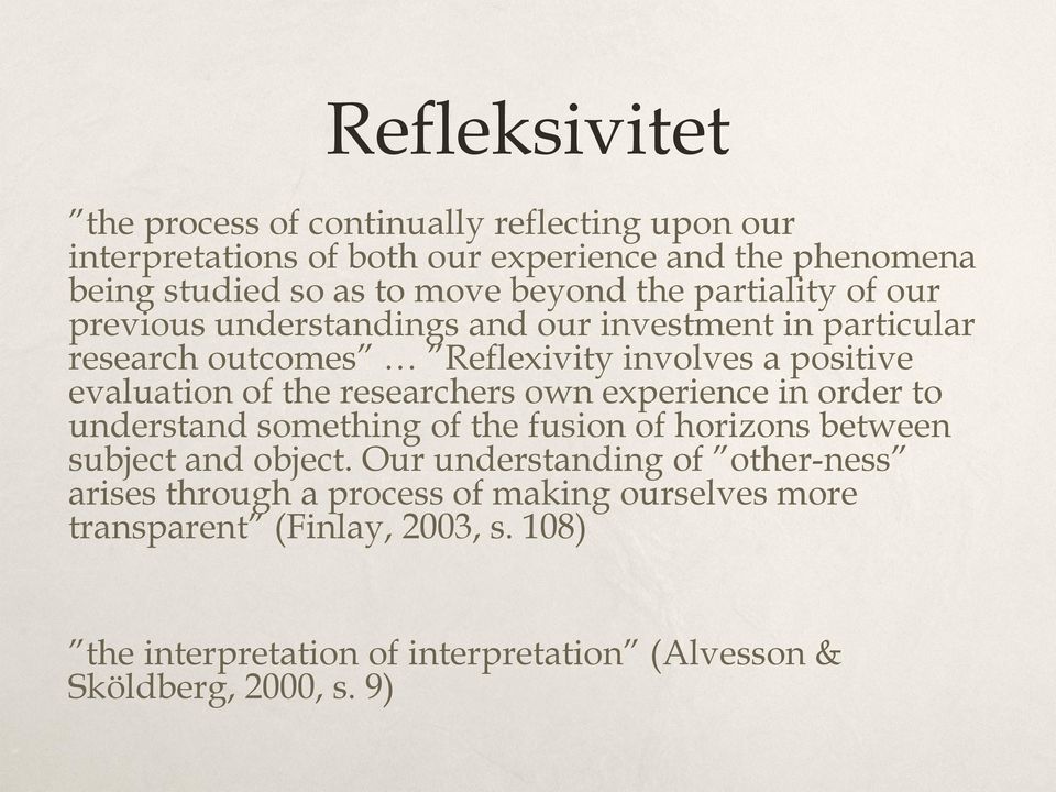 the researchers own experience in order to understand something of the fusion of horizons between subject and object.