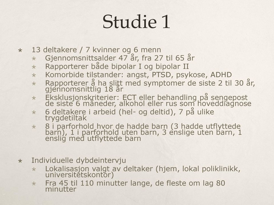 hoveddiagnose 6 deltakere i arbeid (hel- og deltid), 7 på ulike trygdetiltak 8 i parforhold hvor de hadde barn (3 hadde utflyttede barn), 1 i parforhold uten barn, 3 enslige uten